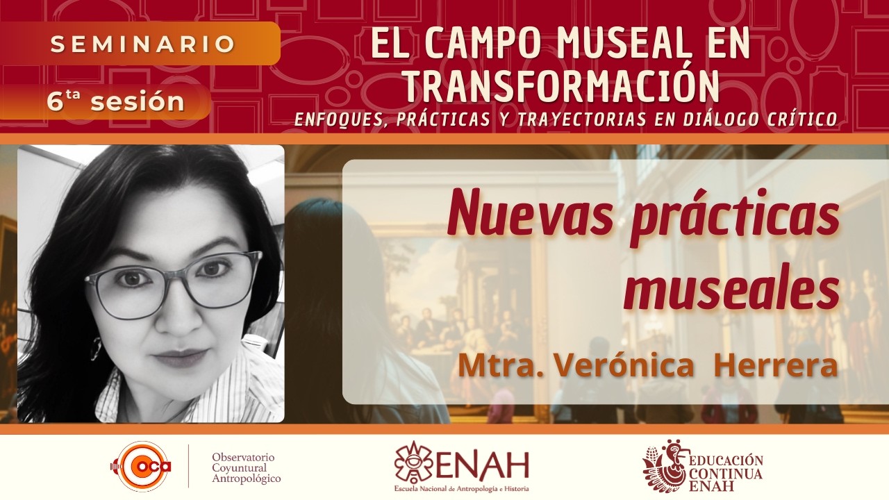Mtra. Verónica Herrera - Nuevas prácticas museales.