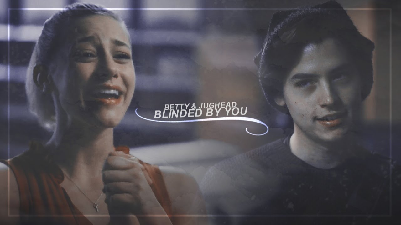 ● jughead & betty | blinded by you