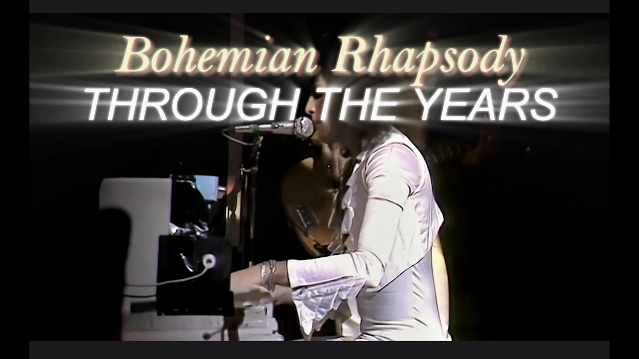 Bohemian Rhapsody - THROUGH THE YEARS - Queen