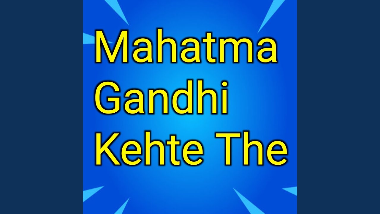 Mahatma Gandhi Kehte The
