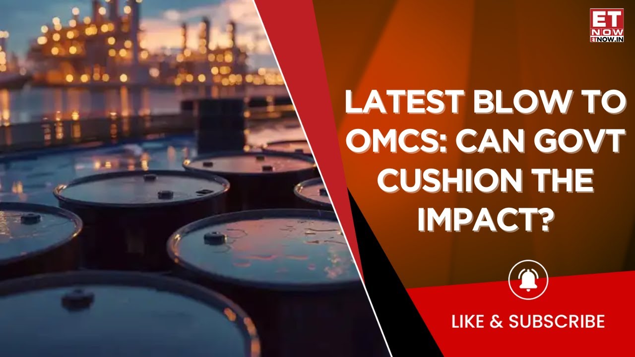 OMC's Losses & Updates Regarding The Latest Development; Govt To Provide Financial Support? | ET Now