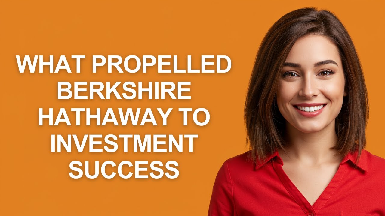 What Propelled Berkshire Hathaway to Investment Success - AshleyHowTo