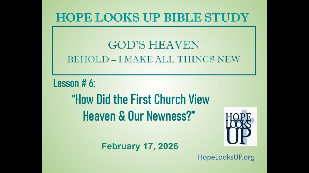 #6 HLU GOD'S HEAVEN - BEHOLD - I MAKE ALL THINGS NEW, February 17, 2026
