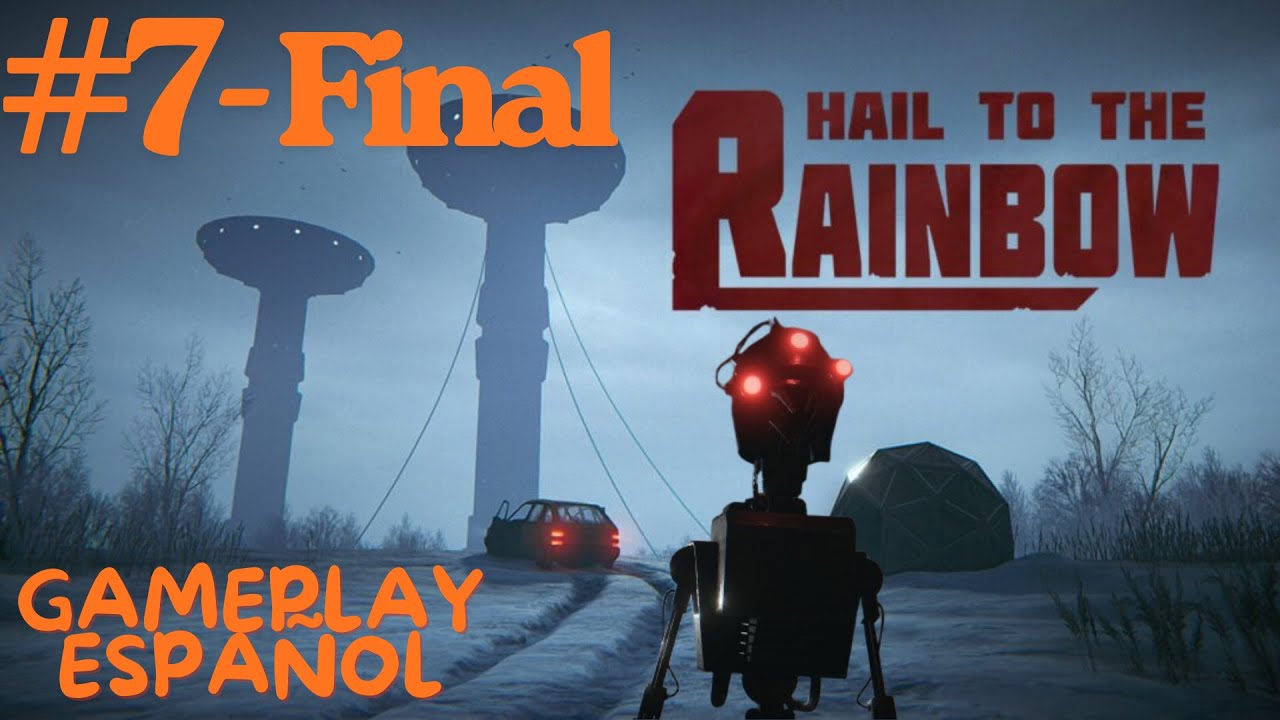 #7-FINAL Hail to the Rainbow 🤖 El Último Viaje y la Verdad Sobre Mi Padre