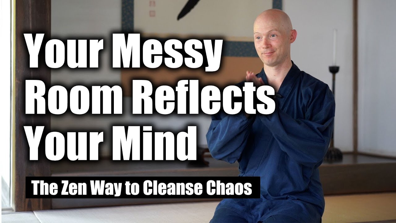 Why Can't You Clean Your Room? A Zen Monk Reveals the Mind-Clearing Secret