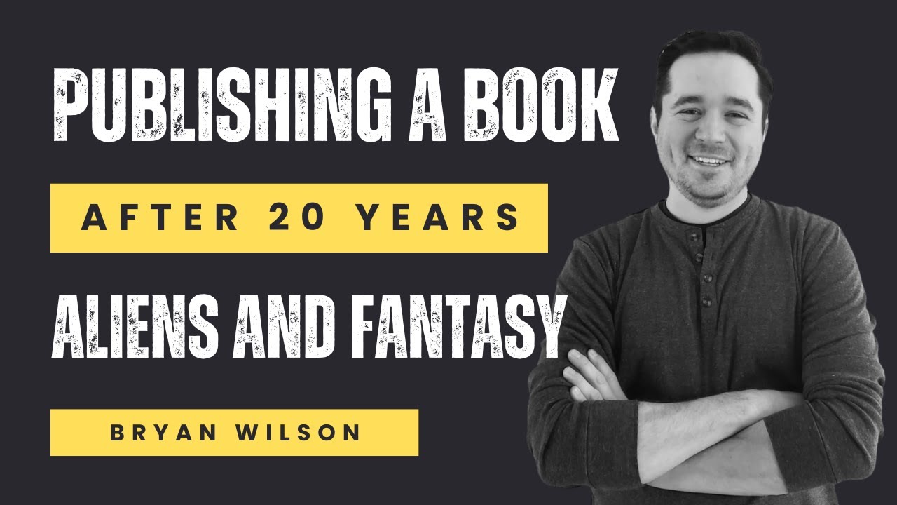 Publishing a Book After 20 Years - Ancient Aliens Meet Fantasy | Bryan Wilson