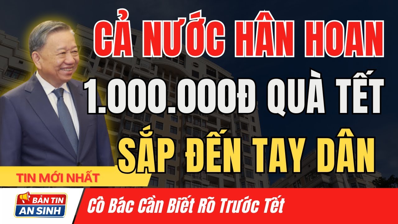 Tin Vui Lớn 1 Triệu Đồng Quà Tết Từ Nhà Nước Sắp Đến Tay Người Dân Cả Nước | Bản Tin An Sinh