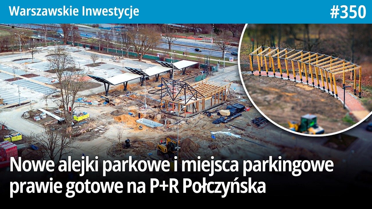 #350 Nowe alejki parkowe i pół nowych miejsc parkingowych prawie gotowych na P+R Połczyńska! - WI