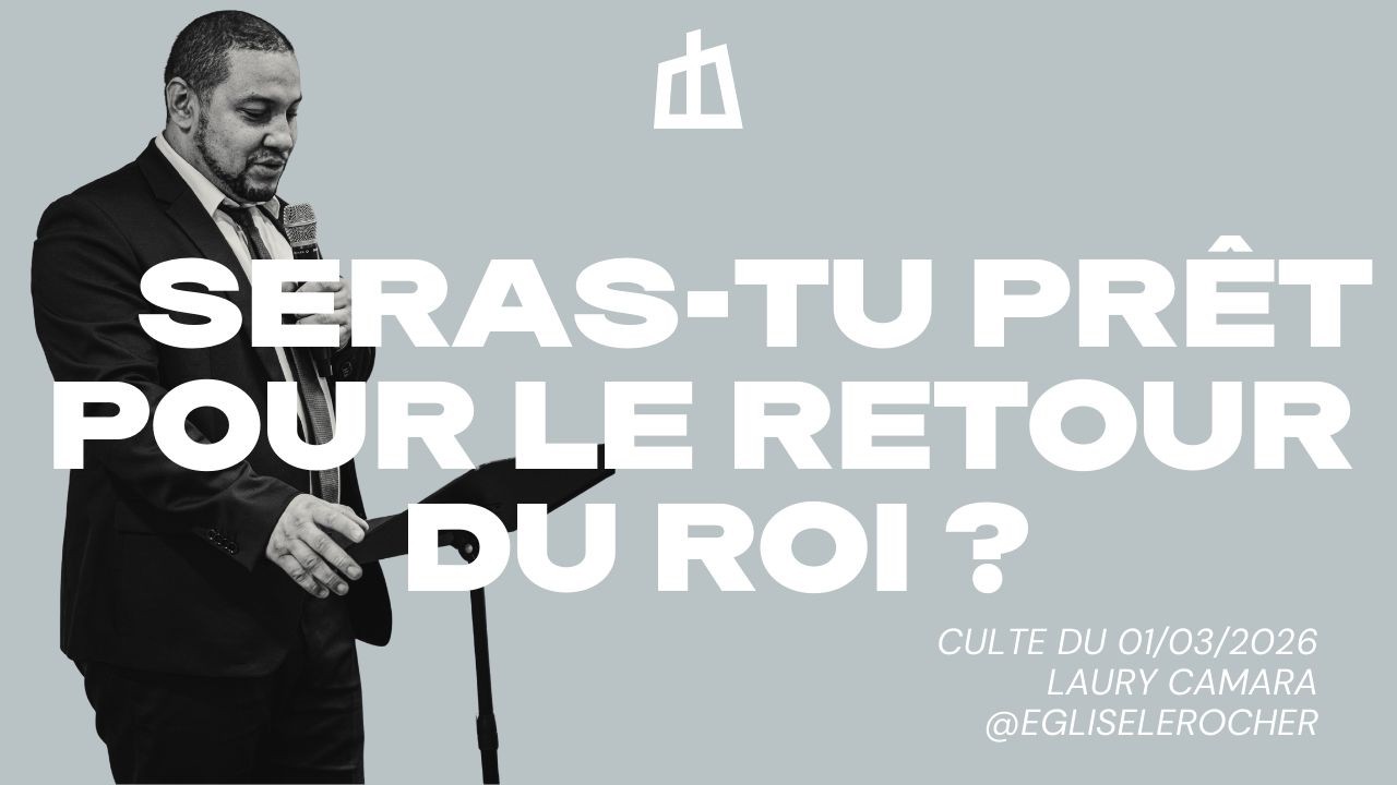 Seras-tu prêt pour le retour du roi ? - Culte du 01/03/2026