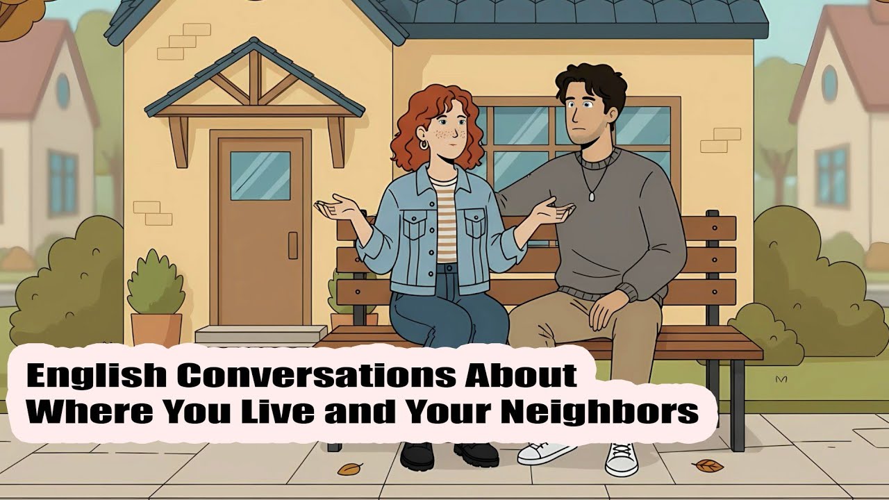 English Conversations About Where You Live and Your Neighbors