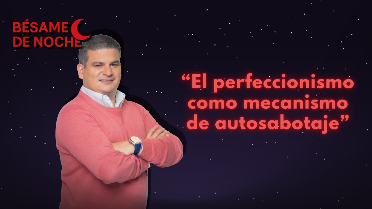 El perfeccionismo como mecanismo de autosabotaje l BESAME DE NOCHE