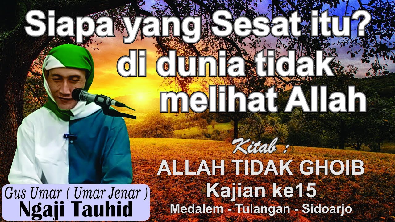 Gus Umar ngaji Tauhid Sesat itu tidak jumpa Allah di dunia. ALLAH TIDAK GHOIB Kajian ke15 Cabang18
