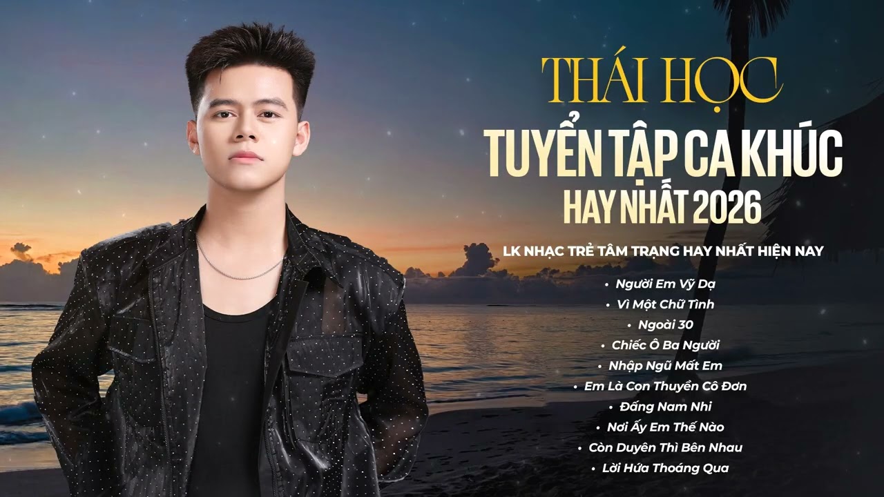 FULL LIST NHẠC HAY NHẤT CỦA THÁI HỌC 2025 | NHẠC TRẺ BALLAD TÂM TRẠNG HOT NHẤT 2026