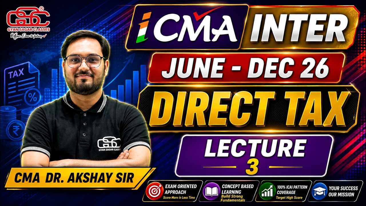 CMA INTER DIRECT TAX LECTURE 3 | CMA Dr. AKSHYA SEN | CMA INTER JUNE 26 DEC 26