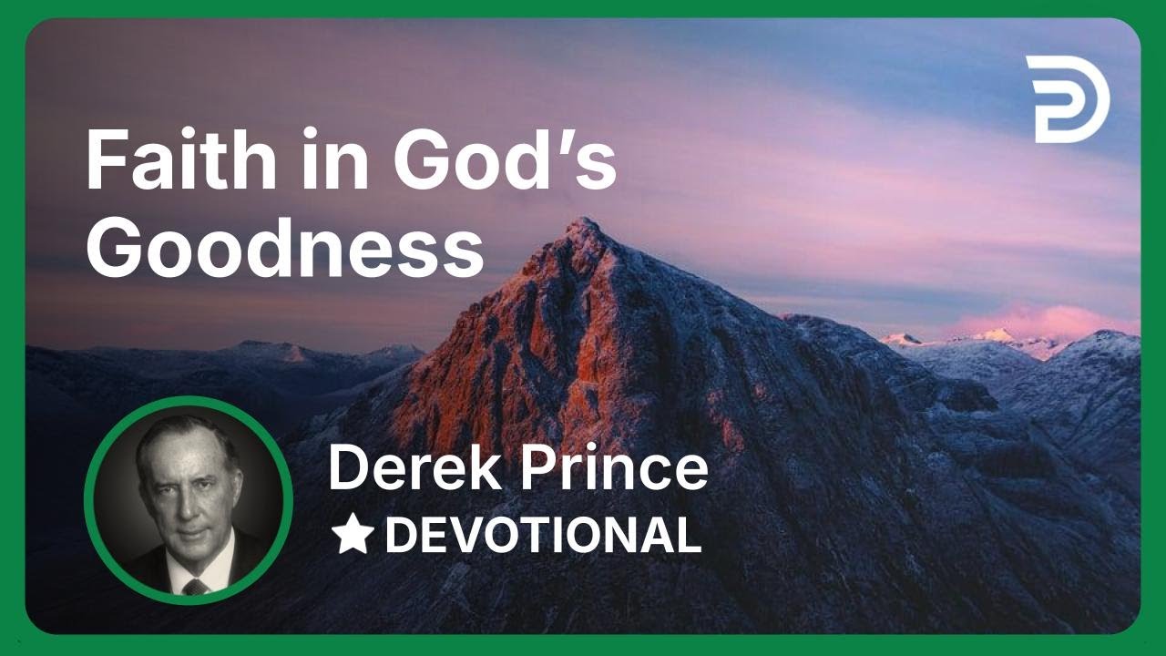 Faith in God’s Goodness | Derek Prince