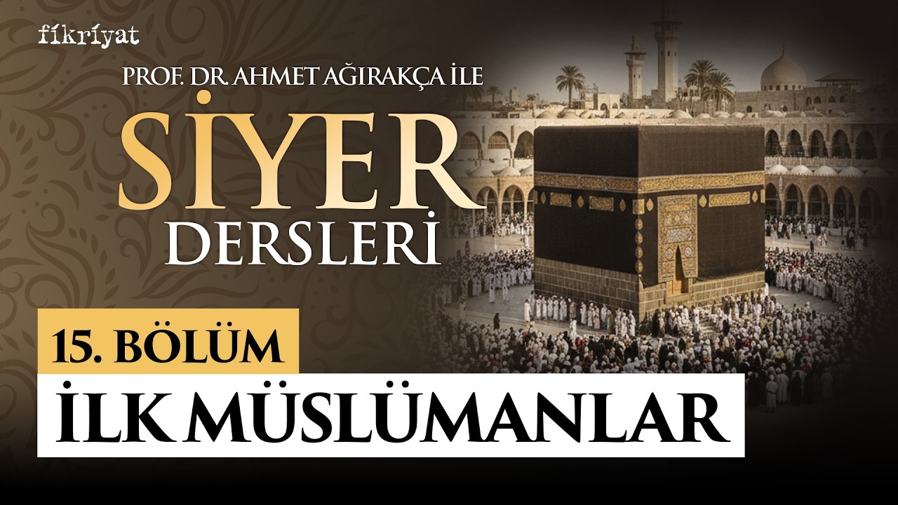 Prof. Dr. Ahmet Ağırakça ile Siyer Dersleri I 15. Bölüm: İlk Müslümanlar #siyer