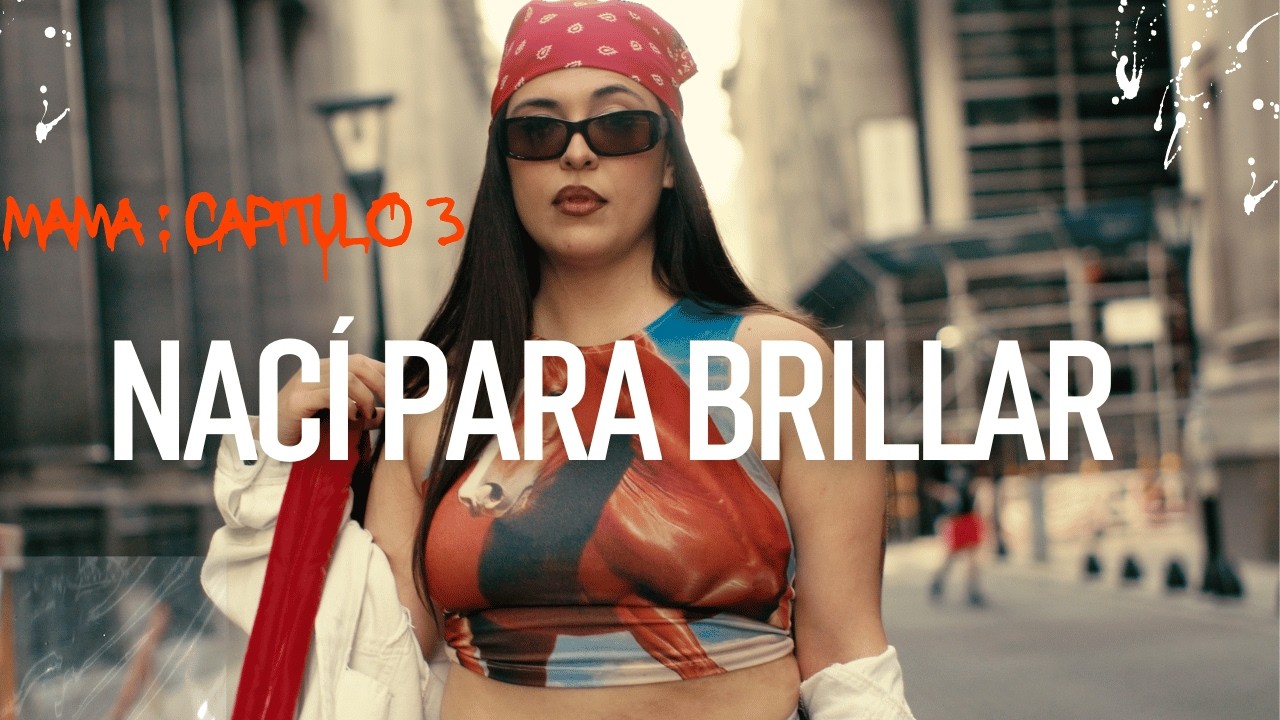 MAMA CAPITULO 3 : NACI PARA BRILLAR - MEYNA