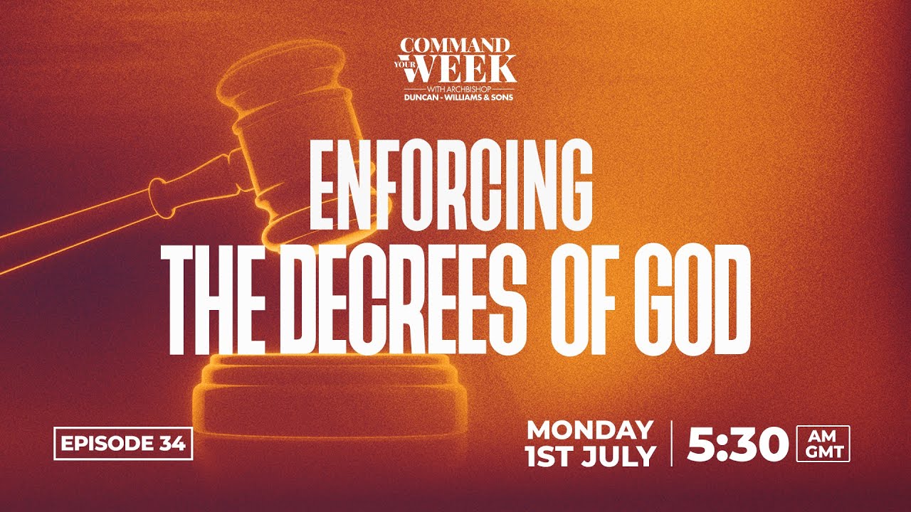 ENFORCING THE DECREES OF GOD - COMMAND YOUR WEEK EPISODE 34 - JULY 1, 2024