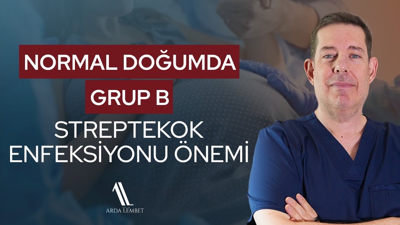 Normal Doğumda Grup B Streptokok Enfeksiyonu Önemi | Prof. Dr. Arda Lembet