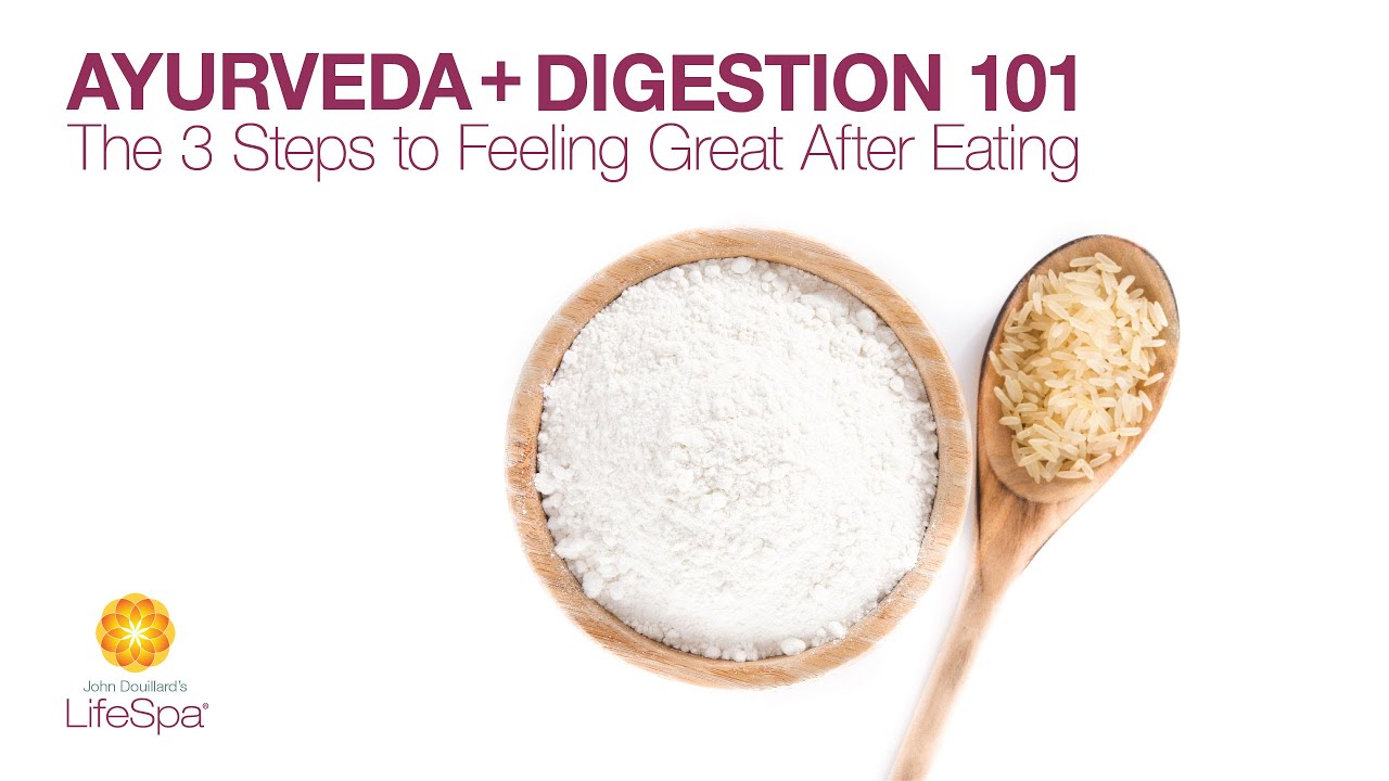 Ayurveda + Digestion 101: The 3 Steps to Feeling Great After Eating  | John Douillard's LifeSpa