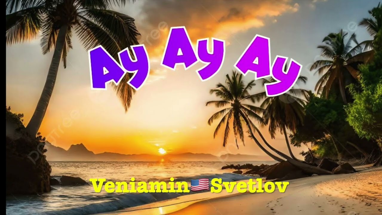 Ay Ay Ay - Veniamin🇺🇸Svetlov