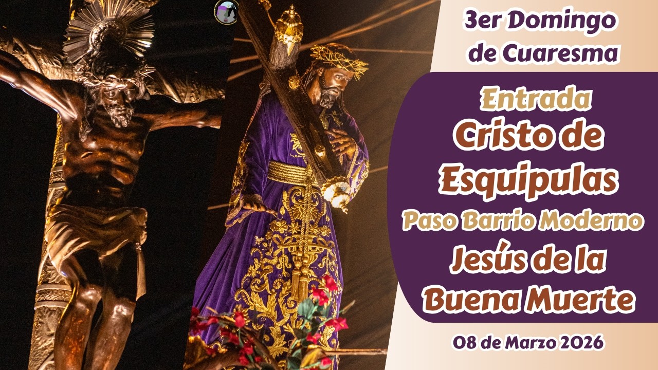 Paso Procesión Jesús de la Buena Muerte y Entrada del Cristo de Esquipulas | Cuaresma 2026