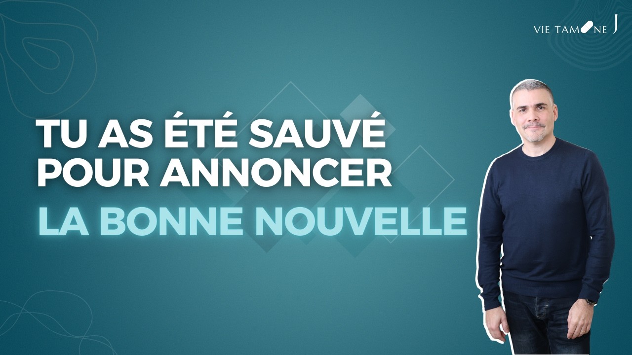 Tu as été sauvé pour annoncer la bonne nouvelle !