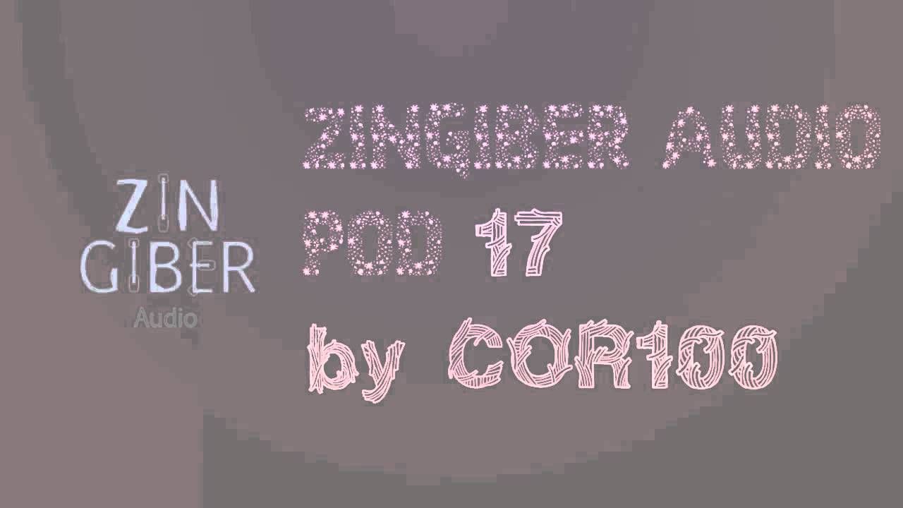 Zingiber Audio Pod 17 by COR100