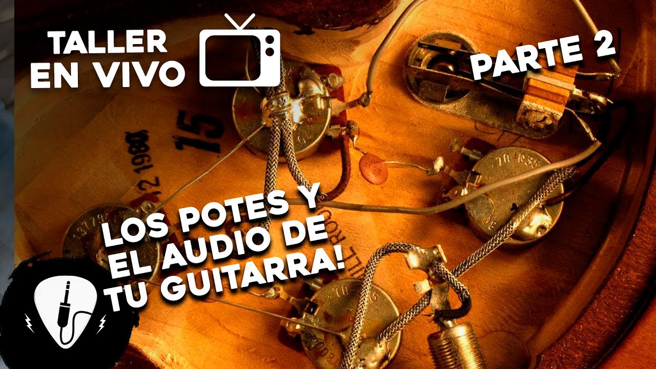 Los Potenciómetros los caps y el Audio de tu Guitarra | Parte 2