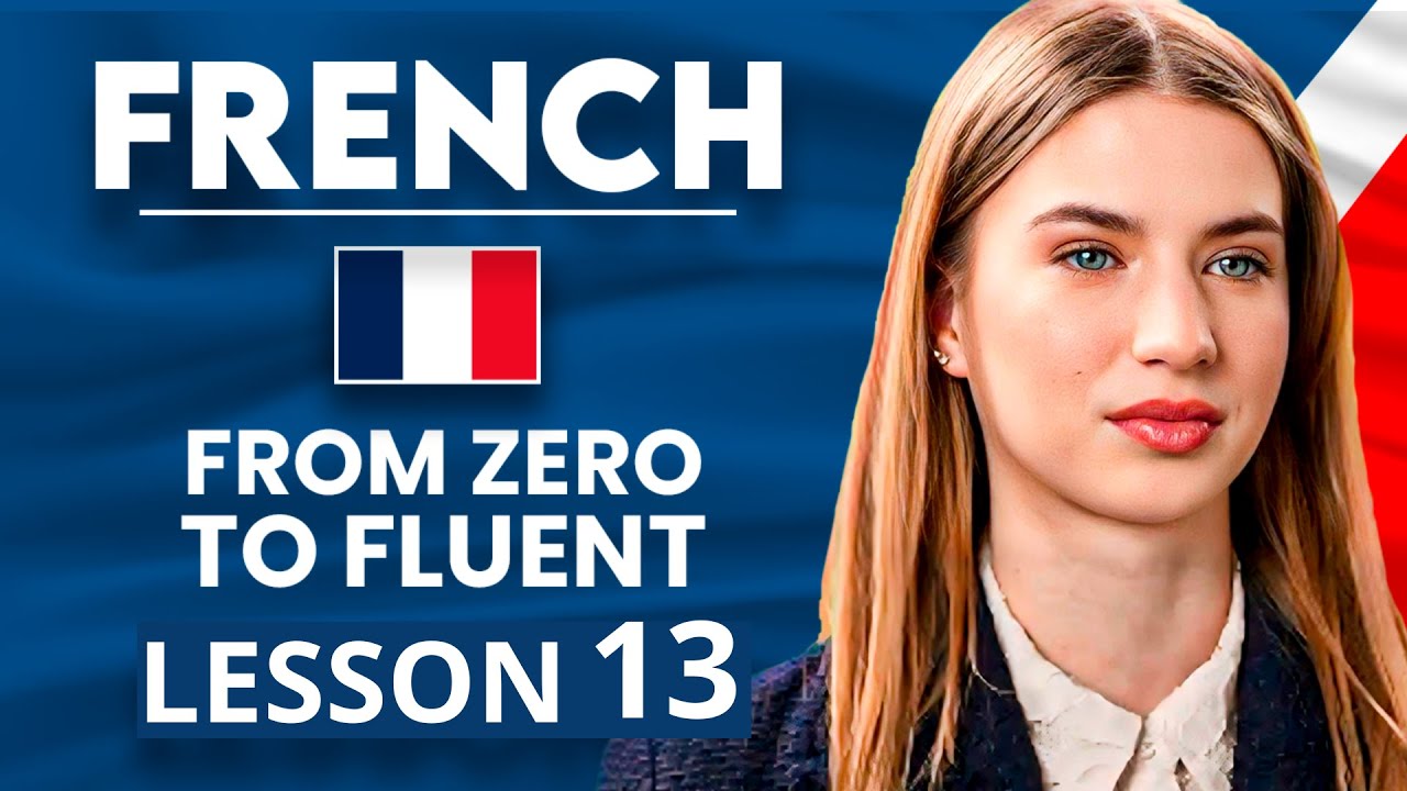Learn French for Beginners - Essential Lesson for You to&nbsp;Become&nbsp;Fluent | Lesson 13
