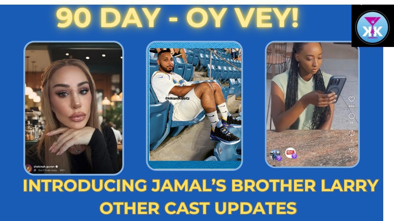 90 Day - Oy Vey! Introducing Jamal’s Brother Larry! Cast Updates! #90dayfiance #tlc