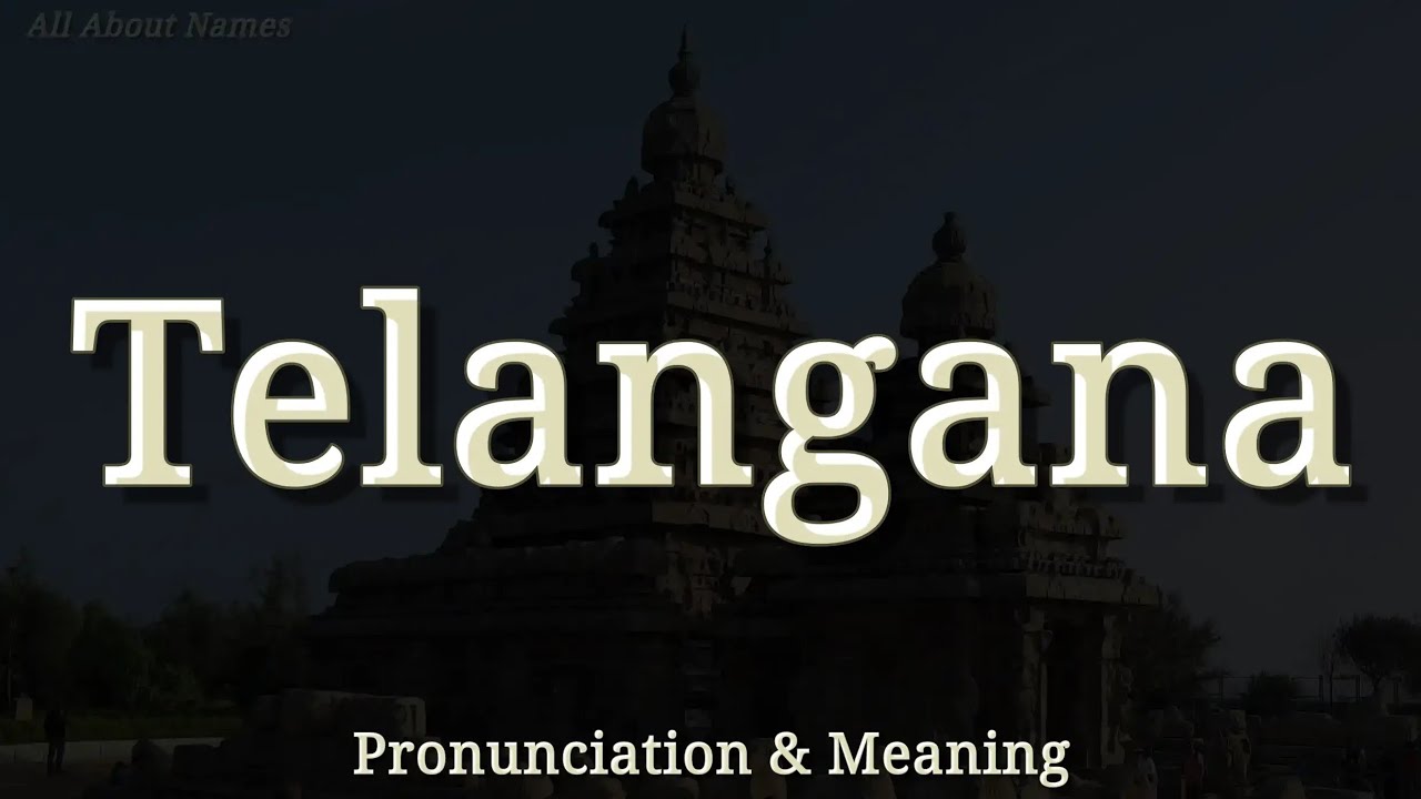 Telangana - Pronunciation and Meaning
