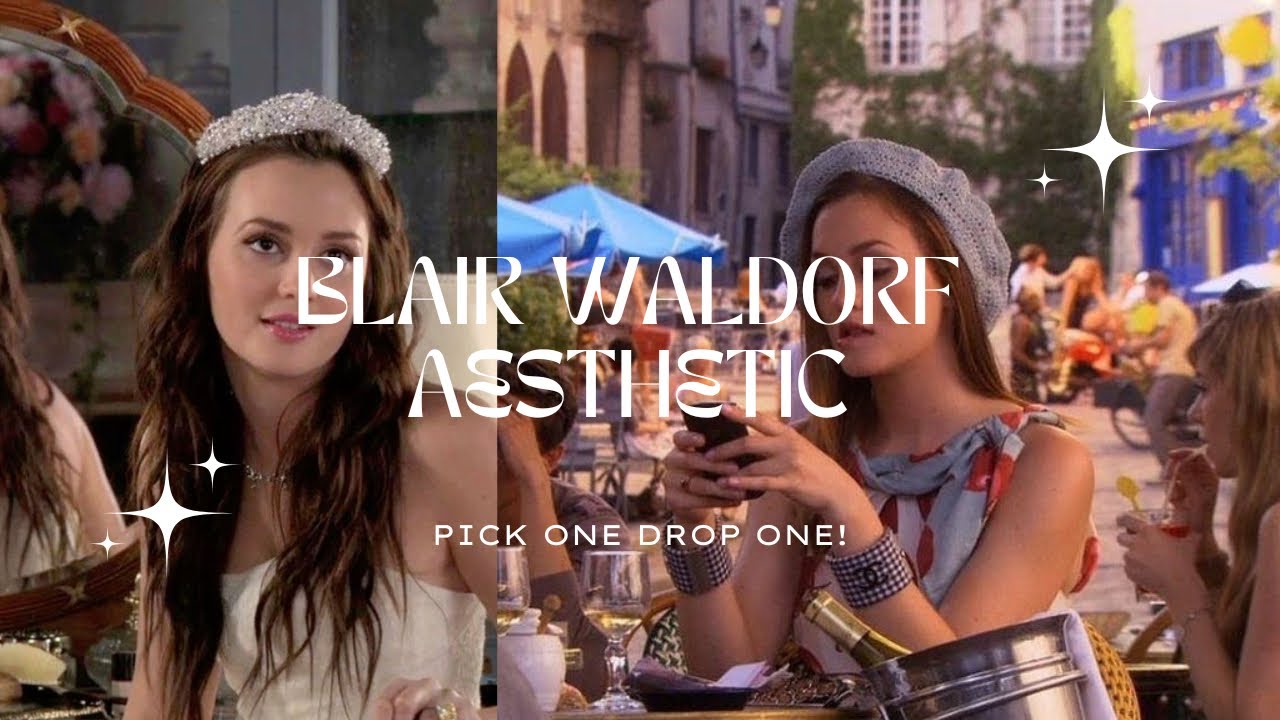 blair waldorf aesthetic | pick one drop one