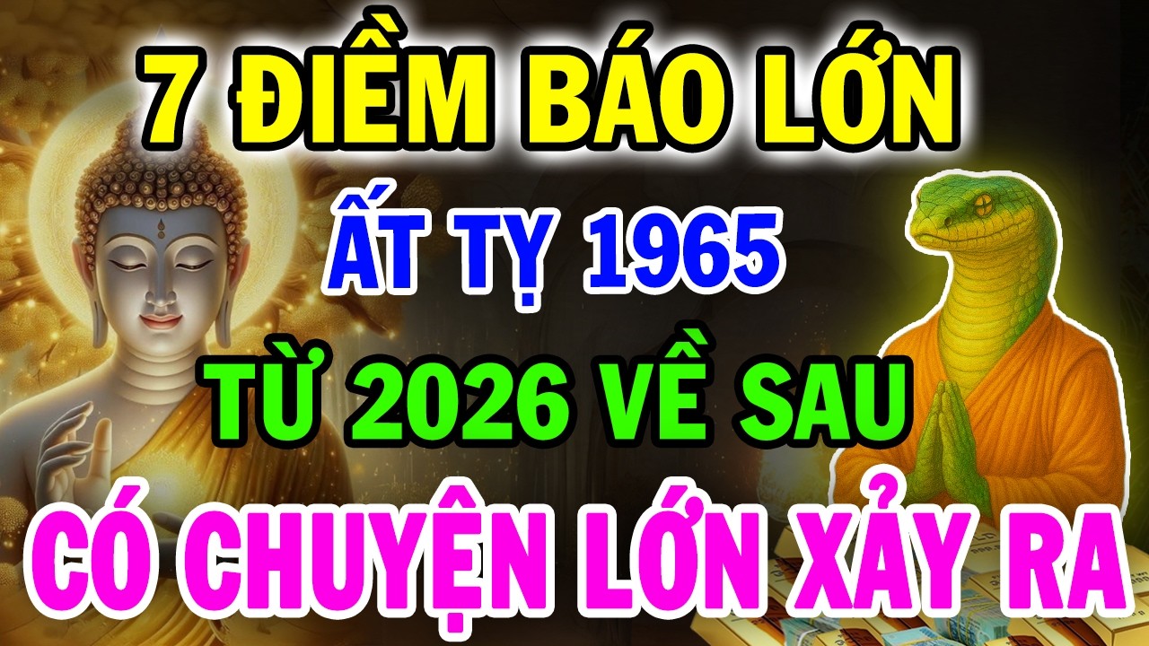 CHẮC CHẮN ĐIỀU NÀY Sẽ Xảy Ra Với ẤT TỴ 1965, Từ 2026 Cảnh Báo Đáng Sợ Chỉ Mình Tôi Dám Nói