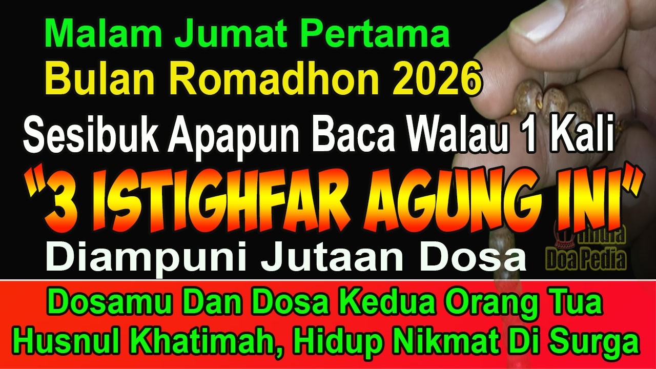 INGAT INGAT!! MALAM JUMAT PERTAMA ROMADHON 2026, BACA 3 ISTIGHFAR INI, HUSNUL KHATIMAH MASUK SURGA