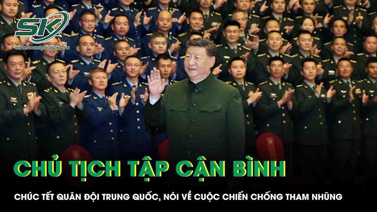 Chủ tịch Tập Cận Bình chúc Tết quân đội Trung Quốc, nói về cuộc chiến chống tham nhũng