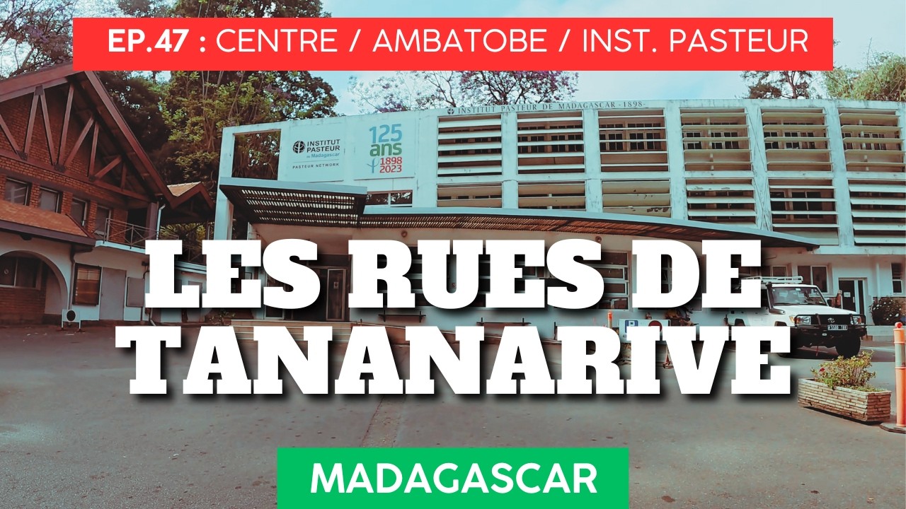 Quartiers d'Antananarivo E47, Madagascar 🇲🇬 Le centre, d'Ambatobe à l'Institut Pasteur