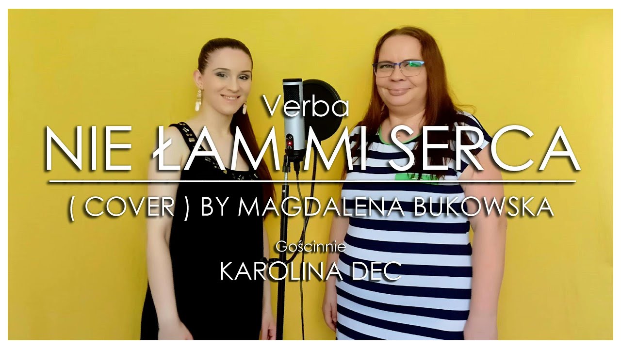 Verba - Nie łam mi serca ( Cover by Magdalena Bukowska ) Gościnnie Karolina Dec