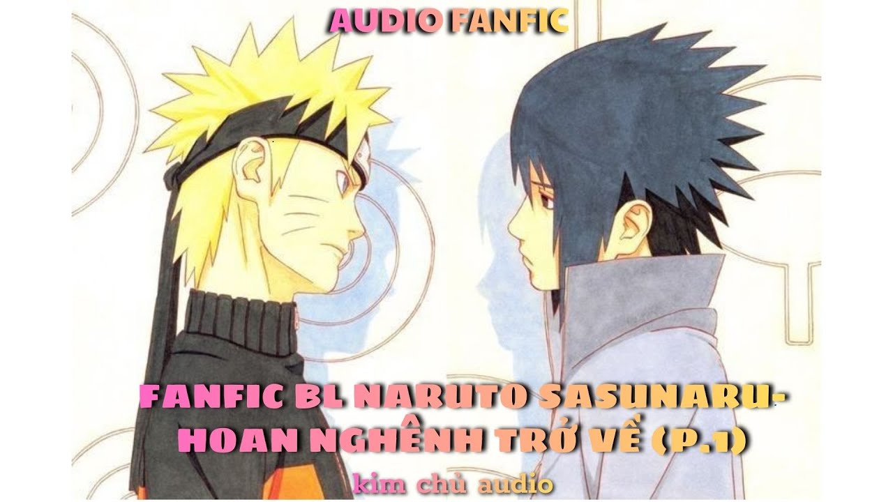 [BL- AUDIO ] [ NARUTO]  [SASUNARU ] PHẦN 1- HOAN NGHÊNH TRỞ VỀ