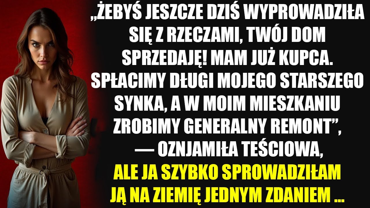 „Żebyś jeszcze dziś się wyprowadziła, sprzedaję twój dom! Mam już kupca!” — oznajmiła teściowa, ale
