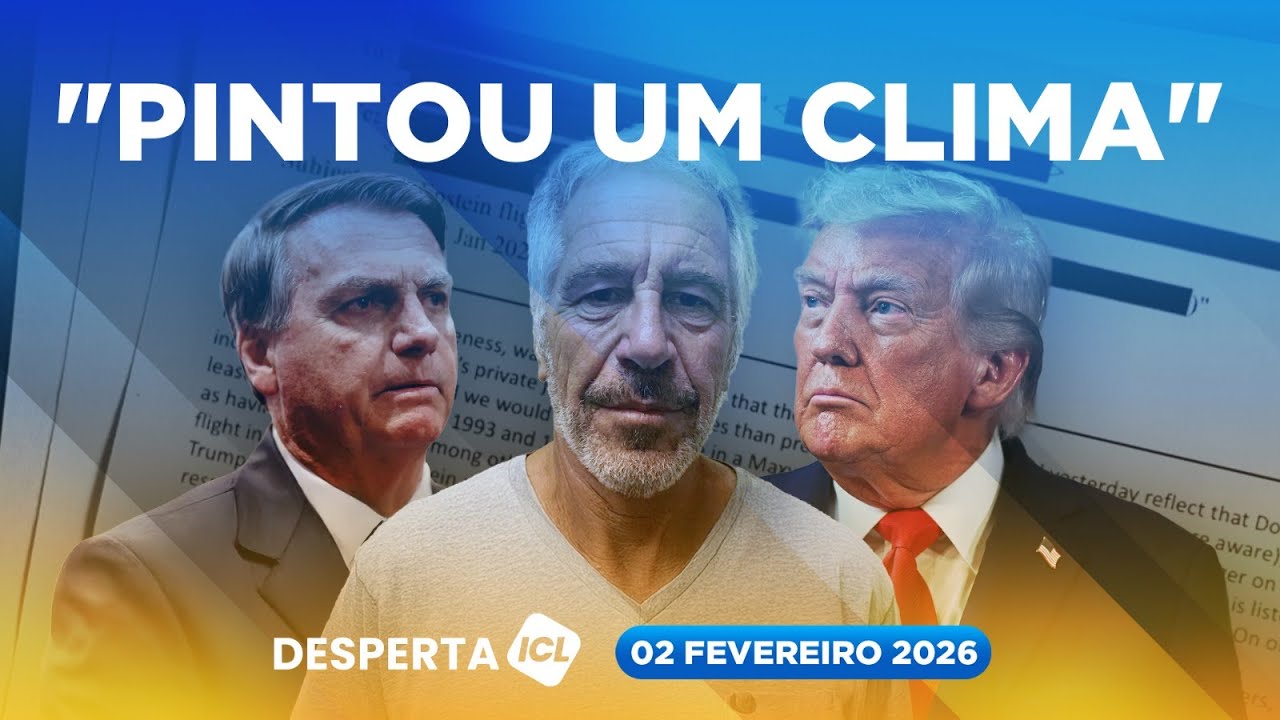 DESPERTA ICL - 02/02/26 - ARQUIVOS DO CASO EPSTEIN APAVORAM A EXTREMA DIREITA