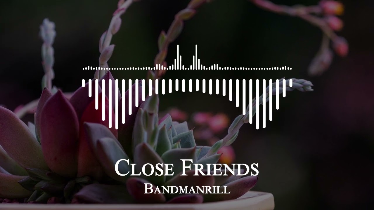 Bandmanrill - Close Friends