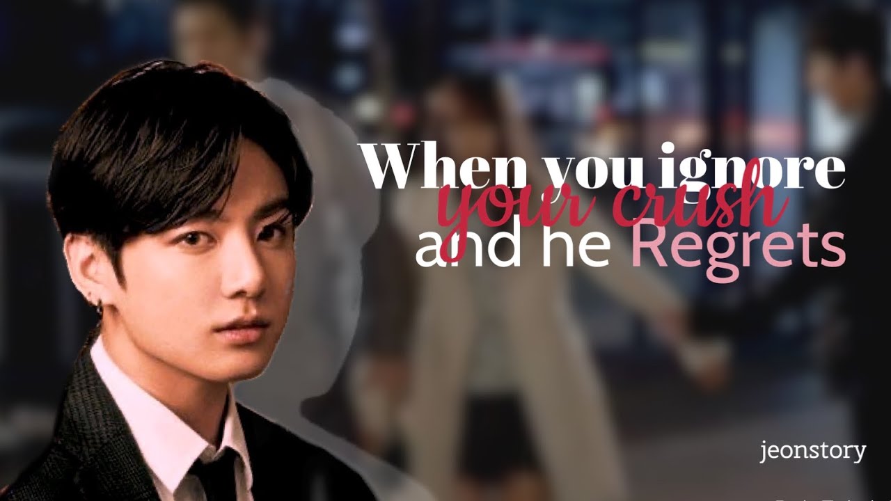 Jungkook ff - When you ignore your crush and he regrets 2/2