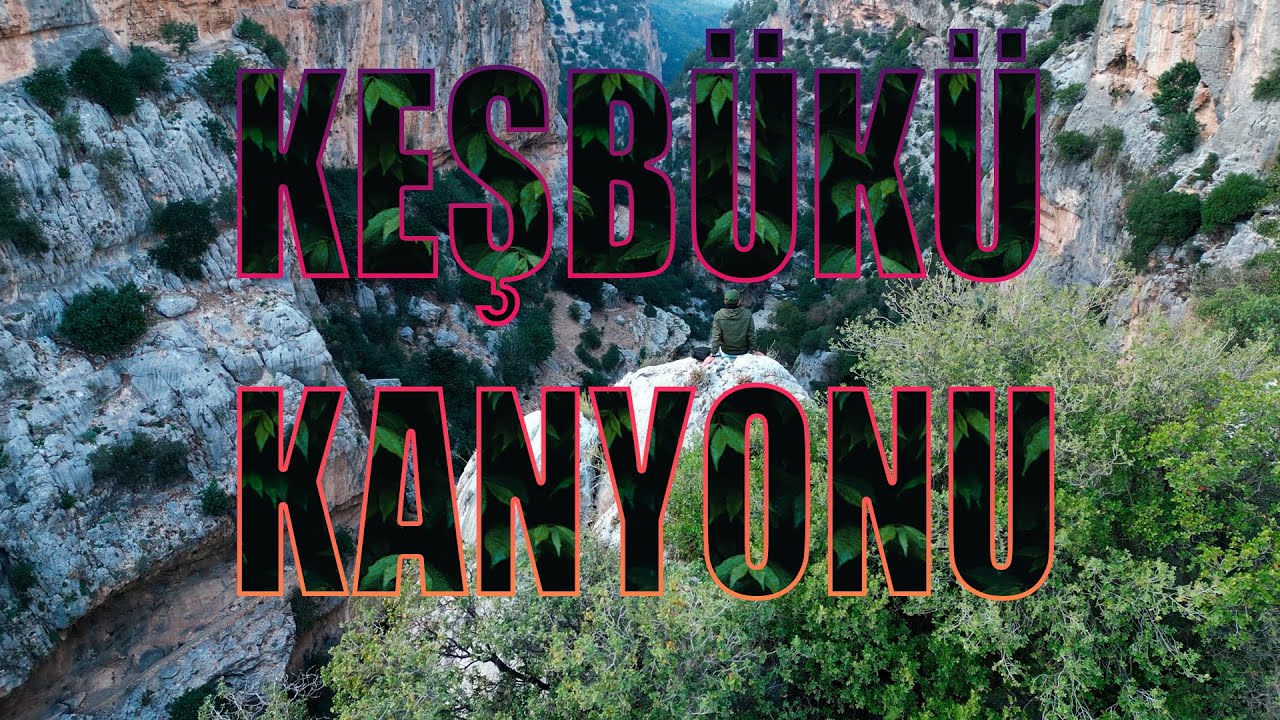 4k KEŞBÜKÜ KANYONU / Tarsus