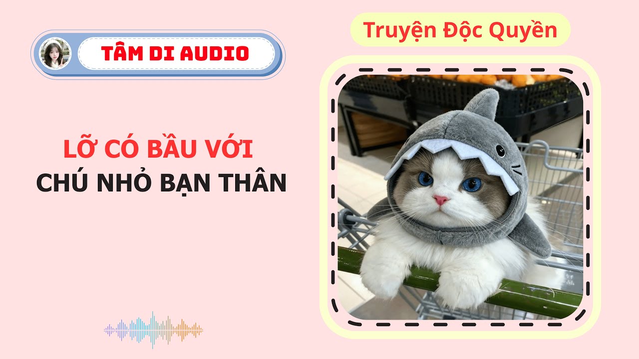 [Truyện Audio] | Lỡ Có Bầu Với Chú Nhỏ Bạn Thân | Tâm Di Audio #audio #truyenaudio