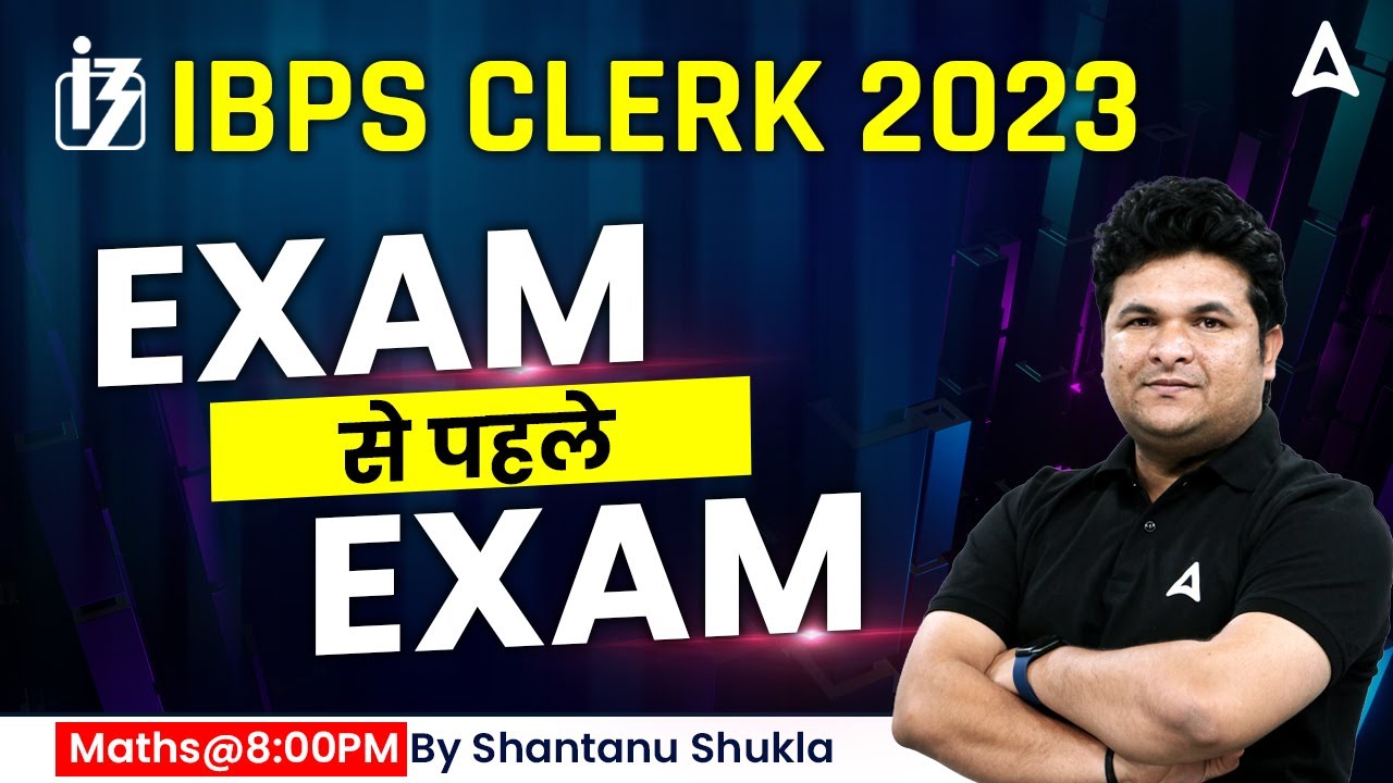 IBPS Clerk 2023 | Exam Before Exam | IBPS Clerk Maths by Shantanu Shukla