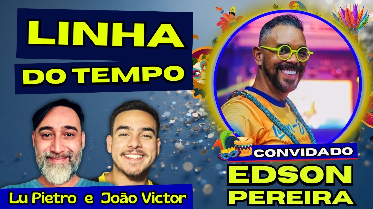 LINHA DO TEMPO : EDSON PEREIRA - Com Lu Pietro e João Victor