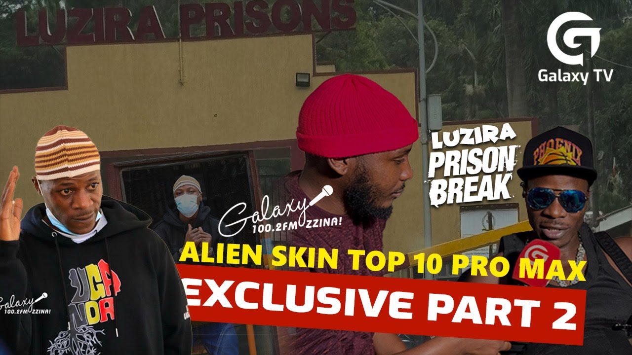 EXCLUSIVE: Emboozi ya Alien Skin e Luzira Prison (Part 2)