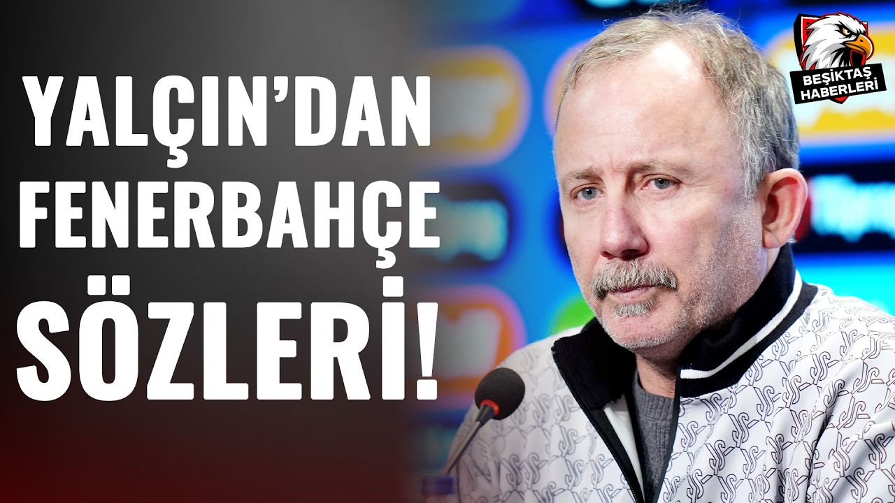 Beşiktaş Teknik Direktörü Sergen Yalçın'dan Fenerbahçe Derbisi Öncesi Bomba Açıklama!