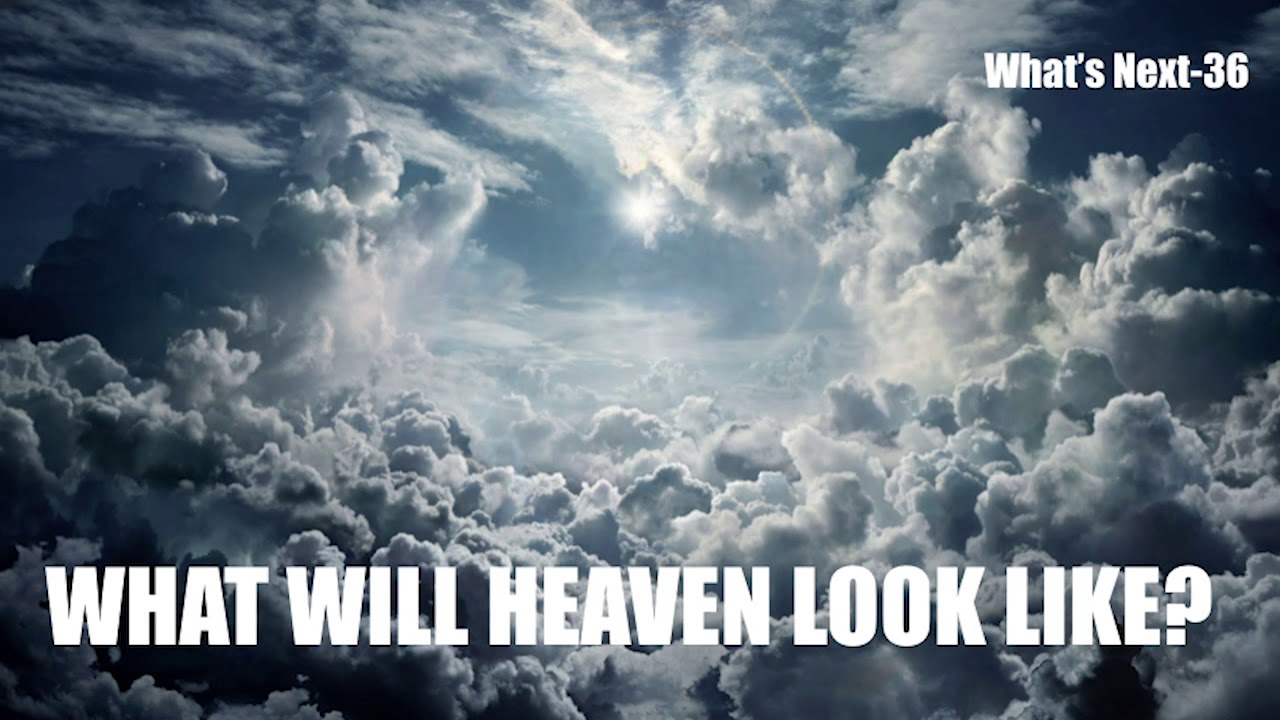 WHAT WILL HEAVEN LOOK LIKE?